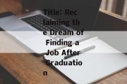 Title: Reclaiming the Dream of Finding a Job After Graduation