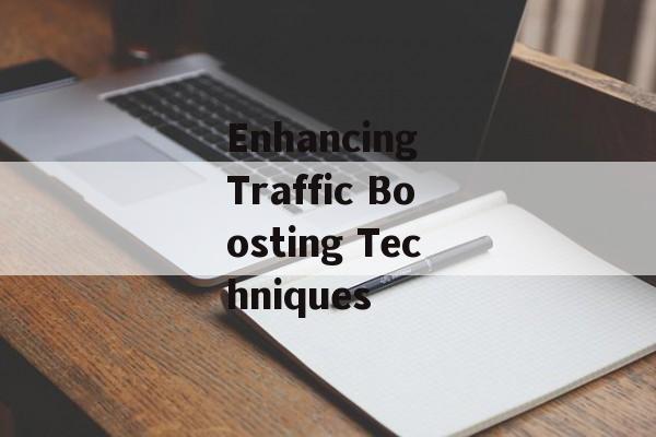 Enhancing Traffic Boosting Techniques