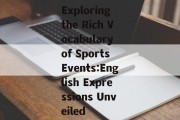 Exploring the Rich Vocabulary of Sports Events:English Expressions Unveiled