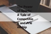 The Power of Sports:A Tale of Competition and Friendship