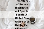 The Allure of Known International Sports Events:A Global Showcase of Athletic Excellence