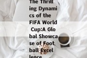 The Thrilling Dynamics of the FIFA World Cup:A Global Showcase of Football Excellence