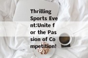 Thrilling Sports Event:Unite for the Passion of Competition!