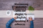 Maximizing Website Traffic:Strategies for English-Speaking Audiences