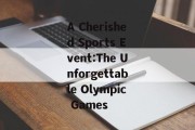 A Cherished Sports Event:The Unforgettable Olympic Games
