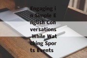 Engaging in Simple English Conversations While Watching Sports Events