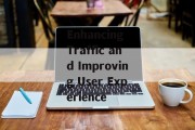 Enhancing Traffic and Improving User Experience