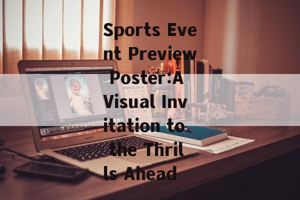 Sports Event Preview Poster:A Visual Invitation to the Thrills Ahead Sports Event Preview Poster:A Visual Invitation to the Thrills Ahead