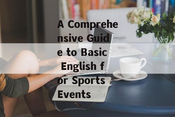 A Comprehensive Guide to Basic English for Sports Events A Comprehensive Guide to Basic English for Sports Events